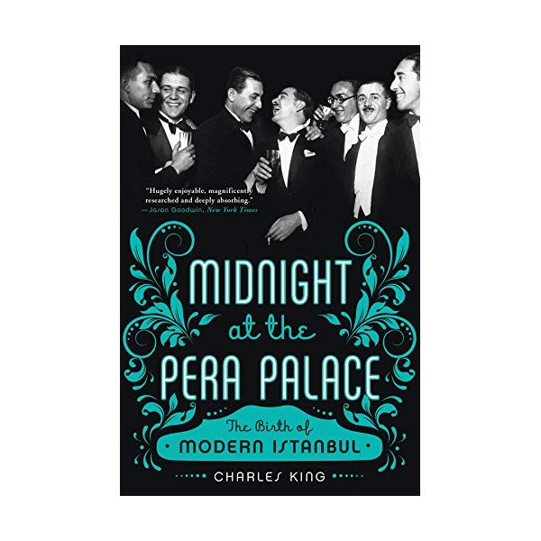 Midnight at the Pera Palace: The Birth of Modern Istanbul