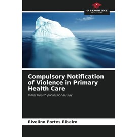 Compulsory Notification of Violence in Primary Health Care: What health professionals say