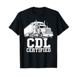 Best CDL Driver Art For Men Women Trucker CDL Truck Driver T-Shirt