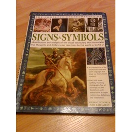 The Complete Encyclopedia of Signs & Symbols: Identification and Analysis of the Visual Vocabulary That Formulates Our Thoughts and Dictates Our Reactions to the World Around Us