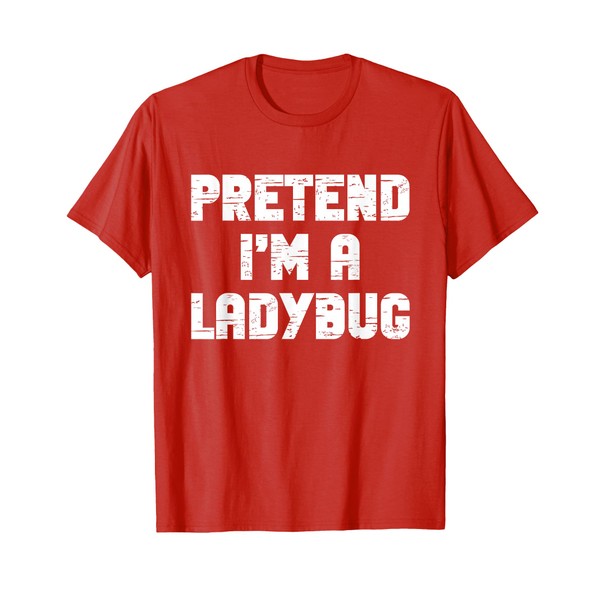 Halloween Pretend I'm A Ladybug Costume Lazy Kids Adult T-Shirt