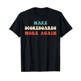 Funny Make Scoreboards Work Again design for men and women T-Shirt