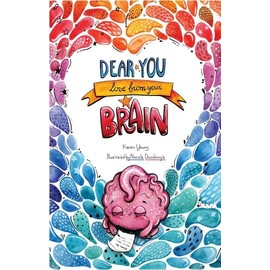 Dear You, Love From Your Brain: A book for kids about the brain