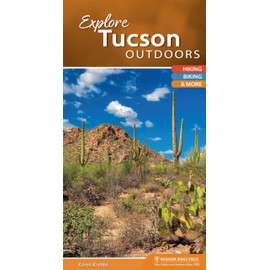 Explore Tucson Outdoors: Hiking, Biking, & More (Explore Outdoors)