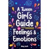 A Tween Girl's Guide to Feelings and Emotions: Mastering Self-Love