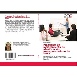 Propuesta de mejoramiento de planificación presupuestaria en la DNBS: Mejoramuento de la planificacion presupuestaria en el sector público en el Ecuador