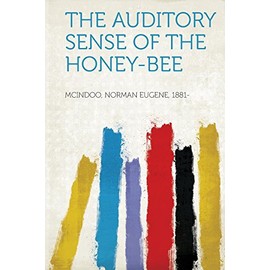 The Auditory Sense of the Honey-Bee