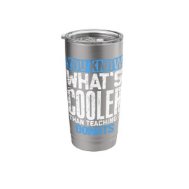 You Know What’s Cooler Than Teaching? Donuts - Funny Teacher Stainless Steel Insulated Tumbler