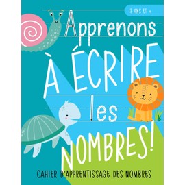 Apprenons à écrire les nombres : Cahier d’apprentissage des nombres : 3 ans et +