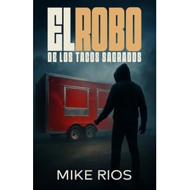El Robo de los Tacos Sagrados: Una novela inspirada en solo un hecho real: Se robaron el puesto de tacos de una iglesia.