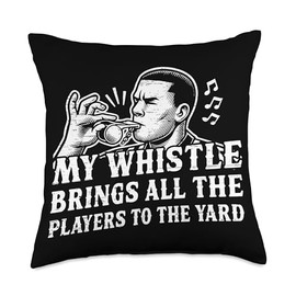 My Whistle Brings All The Players To The Yard Funny Referee Throw Pillow