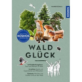 Waldglück: Auf Entdeckungstour: Tiere und Pflanzen im Wald. In Action: Spiele und Experimente zum Mitmachen. Fantasie: Märchen und Mythen rund um den Wald.