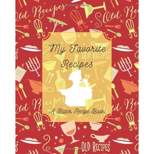 Our Family Favorite Recipes: A Blank Recipe Book, Recipe Notebook,