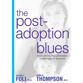 The Post-Adoption Blues: Overcoming the Unforseen Challenges of Adoption