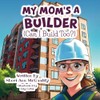 My Mom's a Builder (Can I Build Too?)