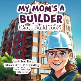 My Mom's a Builder (Can I Build Too?)