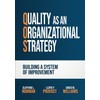 Quality as an Organizational Strategy: Building a System of Improvement