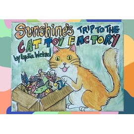Sunshine's Trip to the Cat Toy Factory: Fun-Filled Adventure for Kids with a curious cat, his toys, and magical surprises!