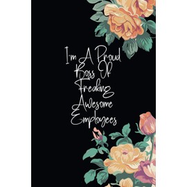 I'm A Proud Boss Of Freaking Awesome Employees: Funny Blank Lined Notebook Journal Gift for Office Coworkers women or men, for Boss and employees, ... Saying on cover, work Office Humor Journal.