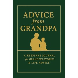Advice from Grandpa: A journal about Grandpa’s experiences, adventures & life advice