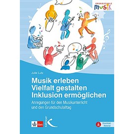Musik erleben – Vielfalt gestalten – Inklusion ermöglichen: Anregungen für den Musikunterricht und den Grundschulalltag