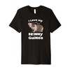 I love my Skinny Guinea Hairless Guinea Pig Lover Premium T-Shirt