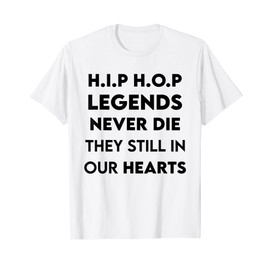 Hip Hop Legends Never Die they still in our Hearts T-Shirt
