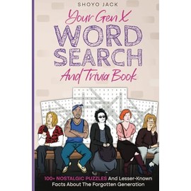 Your Gen X Word Search And Trivia Book: 100+ Nostalgic Puzzles And Lesser-Known Facts About the Forgotten Generation (BLACK-AND-WHITE INTERIOR)