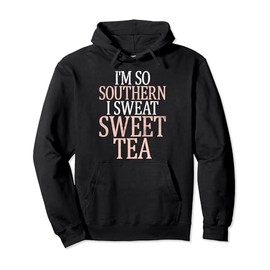 Im so Southern i sweat Sweet Tea funny Southern Pullover Hoodie