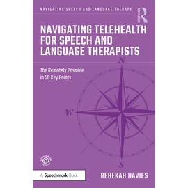 Navigating Telehealth for Speech and Language Therapists: The Remotely Possible in 50 Key Points (Navigating Speech and Language Therapy)