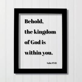 Luke 17:21 - Behold the kingdom of God is within you - Floating Scripture Frame Sign Bible Verse Christian Decor Faith Jesus Christ Church (No Frame (Table Stand - See Photo), 5x7 inches)