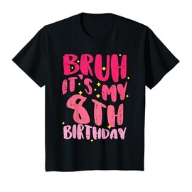 Bruh Its My 8th Birthday Pink 8 Year Old Bday Groovy Girls T-Shirt