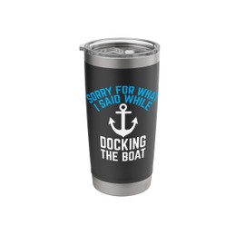 sorry for what I said while docking the boat Stainless Steel Insulated Tumbler