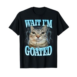 Funny Wait I'm Goated Silly Cat Meme Humor Silly Cat Saying T-Shirt