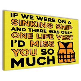Hippowarehouse If we were on a sinking ship and there was only one life vest I would miss you so much Printed Canvas 21cmx31cm Wall Art Design Classroom Gym Room Home Office Décor