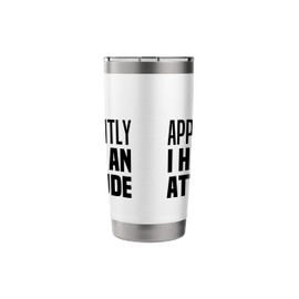 So Apparently I Have An Attitude Funny Self Confidence Quote Stainless Steel Insulated Tumbler