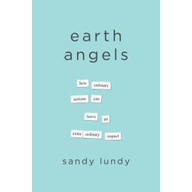 Earth Angels: How Ordinary Actions Can Leave an Extraordinary Impact