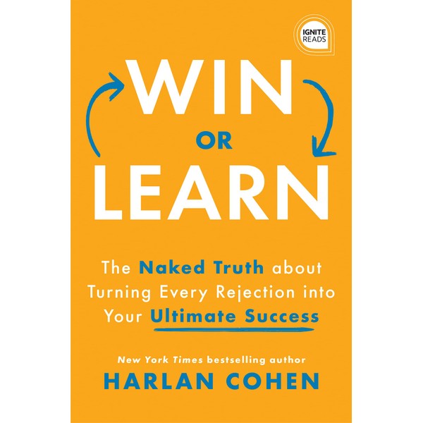 Win or Learn: The Naked Truth About Turning Every Rejection