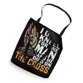 I Only Kneel For One Man And He Died On The Cross Christian Tote Bag