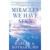 Miracles We Have Seen: America's Leading Physicians Share Stories They