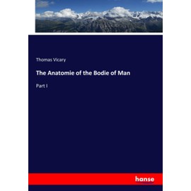 The Anatomie of the Bodie of Man: Part I