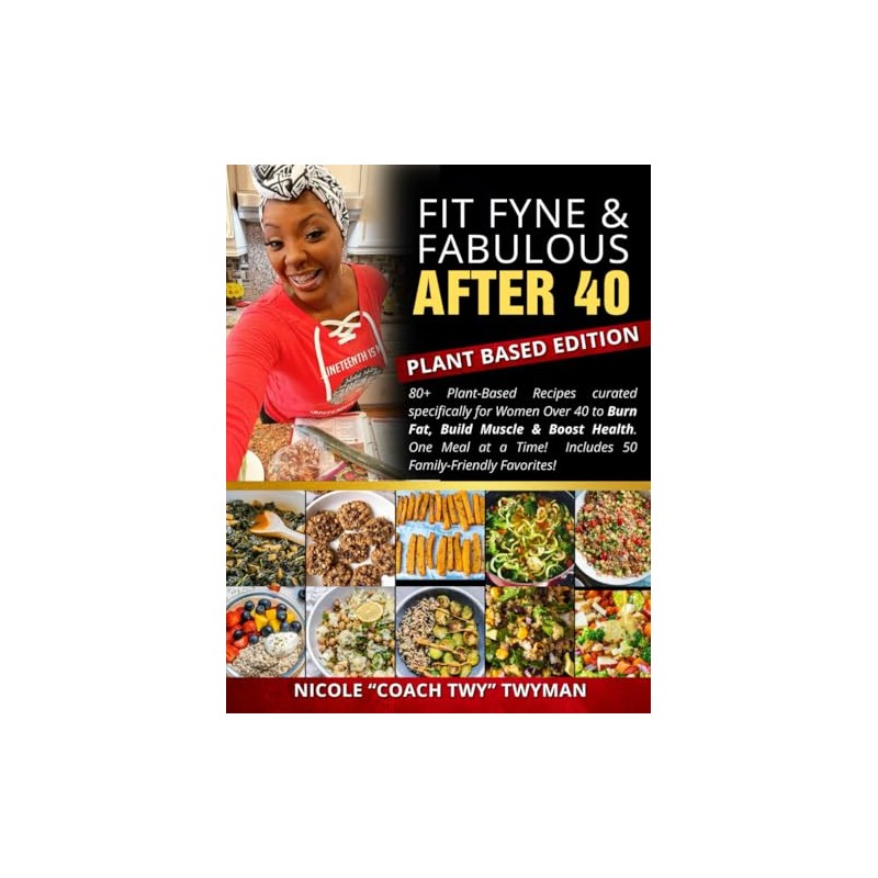 Fit Fyne Fabulous After 40 Cook Book: Plant Based Edition