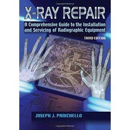 X-Ray Repair: A Comprehensive Guide to the Installation and Servicing of Radiographic Equipment