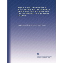 Report to the Commissioner of Social Security and the Secretary of Health, Education and Welfare on the Supplemental security income program