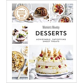 Australian Women's Weekly Desserts: Achievable, Satisfying Sweet Treats