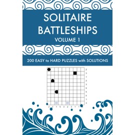 Solitaire Battleships Volume 1: 200 Easy to Hard Logic Puzzles with Solutions