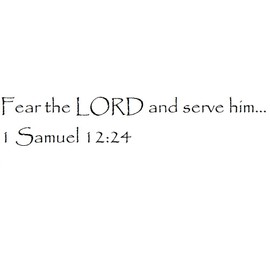 Tapestry Of Truth - 1 Samuel 12:24 - TOT12334 - Wall and Home Scripture, Lettering, Quotes, Images, Stickers, Decals, Art, and More! - Fear The Lord and Serve him... 1 Samuel 12:24