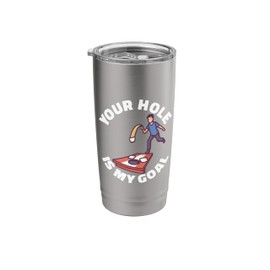 Your hole Is My Goal Cornhole Bags Corn hole Board Cornhole Stainless Steel Insulated Tumbler