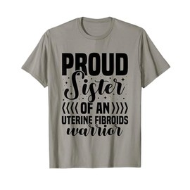 Proud Sister Of An Uterine Fibroids Warrior Love Support T-Shirt