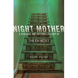 Night Mother: A Personal and Cultural History of The Exorcist (21st Century Essays)